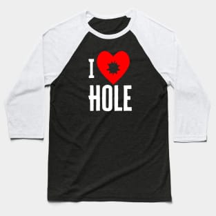 I Heart Hole Baseball T-Shirt